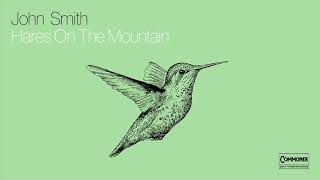 John Smith  Hares on the Mountain Official Audio [upl. by Audre]