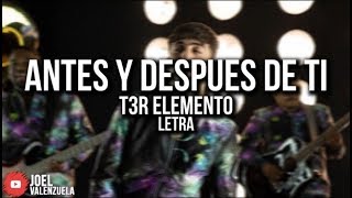 T3R ELEMENTO  ANTES Y DESPUÉS DE TI LETRALYRICS [upl. by Rahas]