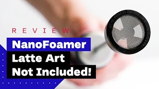 NanoFoamer Review Best Milk Frother For Home Baristas [upl. by Mirabella]